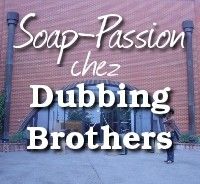 Exclusif : Soap-Passion chez les Dubbing-Brothers !